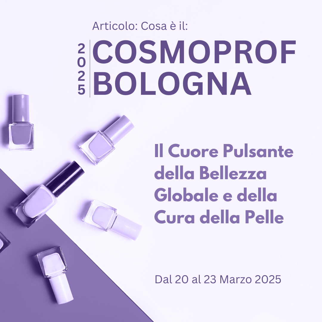 Cosmoprof Bologna 2025: Il Cuore Pulsante della Bellezza Globale e della Cura della Pelle. Scopriamo cos'è.